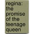 Regina: The Promise Of The Teenage Queen