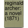 Reginald Archer: A Novel (1871) door Onbekend