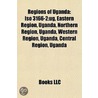 Regions Of Uganda: Iso 3166-2:Ug, Easter by Books Llc