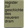 Register Zur Geschichte Des Neueren Dram by Wilhelm Michael Anton Creizenach
