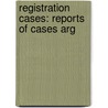 Registration Cases: Reports Of Cases Arg door Charles Lacey Smith