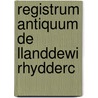 Registrum Antiquum De Llanddewi Rhydderc door Joseph Alfred Bradney