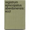 Registrum Episcopatus Aberdonensis: Eccl by Scotland Aberdeen