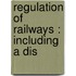 Regulation Of Railways : Including A Dis