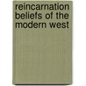 Reincarnation Beliefs Of The Modern West door William Walker Atkinson