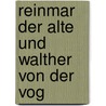 Reinmar Der Alte Und Walther Von Der Vog by Konrad Burdach