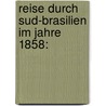 Reise Durch Sud-Brasilien Im Jahre 1858: door Robert Avé-Lallemant
