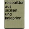 Reisebilder Aus Sicilien Und Kalabrien by pere Alexandre Dumas