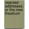 Rejected Addresses: Or The New Theatrum door Horace Smith