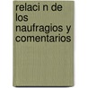 Relaci N De Los Naufragios Y Comentarios door Pedro Hern�Ndez