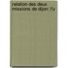 Relation Des Deux Missions De Dijon: L'u door Gabriel Peignot