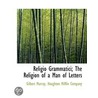 Religio Grammatici; The Religion Of A Ma by Gilbert Murray