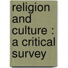 Religion And Culture : A Critical Survey door Frederick Schleiter