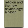 Religion And The New Psychology; A Psych door Walter Samuel Swisher