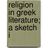 Religion In Greek Literature; A Sketch I