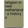 Religion In New Netherland : A History O door Frederick J. 1881-1960 Zwierlein