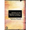 Religion In The Making; A Study In Bibli by Samuel G. Smith