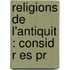 Religions De L'Antiquit : Consid R Es Pr