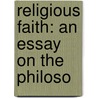 Religious Faith: An Essay On The Philoso door Onbekend