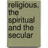 Religious, The Spiritual And The Secular