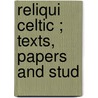 Reliqui  Celtic ; Texts, Papers And Stud door Alexander Macbain