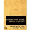 Remains With A Brief Memoir Of His Life by John Abraham Russell