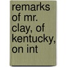 Remarks Of Mr. Clay, Of Kentucky, On Int door Henry Clay