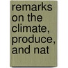 Remarks On The Climate, Produce, And Nat door See Notes Multiple Contributors
