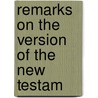 Remarks On The Version Of The New Testam door Edward Nares