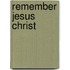 Remember Jesus Christ