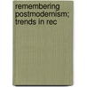 Remembering Postmodernism; Trends In Rec door Mark Cheetham