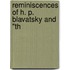 Reminiscences Of H. P. Blavatsky And "Th