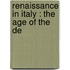 Renaissance In Italy : The Age Of The De