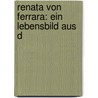 Renata Von Ferrara: Ein Lebensbild Aus D by Franz Blümmer