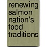 Renewing Salmon Nation's Food Traditions door Onbekend