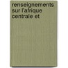 Renseignements Sur L'Afrique Centrale Et door Francis Castelnau