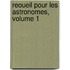 Reoueil Pour Les Astronomes, Volume 1
