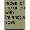 Repeal Of The Union With Ireland; A Spee door Thomas Babington Macaulay Macaulay