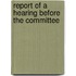 Report Of A Hearing Before The Committee