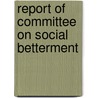 Report Of Committee On Social Betterment by George Martin Kober