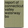Report Of Connecticut Valley Waterway Bo door Onbekend