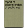 Report Of Superintendent Of Public Instr door Onbekend