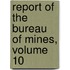 Report Of The Bureau Of Mines, Volume 10