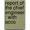 Report Of The Chief Engineer : With Acco door Onbekend