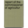 Report Of The Commissioner Of Agricultur door Onbekend