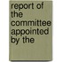 Report Of The Committee Appointed By The