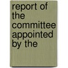 Report Of The Committee Appointed By The by See Notes Multiple Contributors