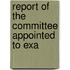 Report Of The Committee Appointed To Exa