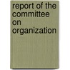Report Of The Committee On Organization by Andrew Dickson White