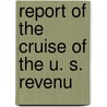 Report Of The Cruise Of The U. S. Revenu door Onbekend
